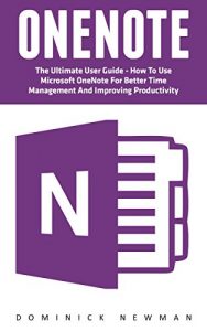 Download OneNote: The Ultimate User Guide – How To Use Microsoft OneNote For Better Time Management And Improving Productivity (Time Management, Onenote User Manual, Onenote Tutorial) pdf, epub, ebook