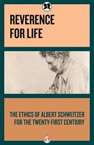 Download Reverence for Life: The Ethics of Albert Schweitzer for the Twenty-First Century pdf, epub, ebook