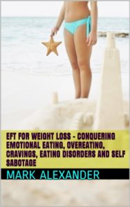 Download EFT For Weight Loss – Conquering Emotional Eating, Overeating, Cravings, Eating Disorders and Self Sabotage pdf, epub, ebook