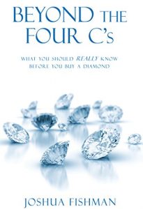 Download Beyond the Four C’s: What you should REALLY know before you buy a Diamond pdf, epub, ebook