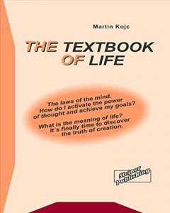 Download The textbook of life. The laws of the mind.: How do I activate the power of thought and achieve my goals? What is the meaning of life? It’s finally time to discover the truth of creation. pdf, epub, ebook