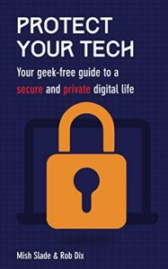 Download Protect Your Tech: Your geek-free guide to a secure and private digital life pdf, epub, ebook