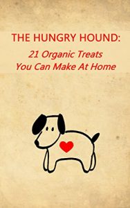 Download THE HUNGRY HOUND:: 21 Organic Treats You Can Make At Home pdf, epub, ebook