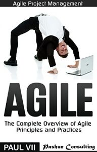 Download Agile Project Management: Agile: The Complete Overview of Agile Principles and Practices (agile project management, agile software development, agile scrum, … development, agile estimating and planning) pdf, epub, ebook