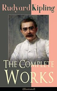 Download The Complete Works of Rudyard Kipling (Illustrated): 5 Novels & 440+ Short Stories, Complete Poetry, Historical Military Works and Autobiographical Writings … Land and Sea Tales, Captain Courageous…) pdf, epub, ebook