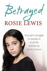 Download Betrayed: The heartbreaking true story of a struggle to escape a cruel life defined by family honour pdf, epub, ebook