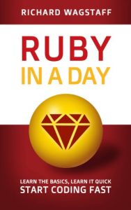 Download Ruby In A Day: Learn The Basics, Learn It Quick, Start Coding Fast (In A Day Books Book 3) pdf, epub, ebook