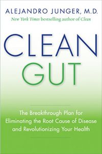 Download Clean Gut: The Breakthrough Plan for Eliminating the Root Cause of Disease and Revolutionizing Your Health pdf, epub, ebook