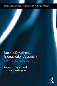 Download Donald Davidson’s Triangulation Argument: A Philosophical Inquiry (Routledge Studies in Twentieth-Century Philosophy) pdf, epub, ebook