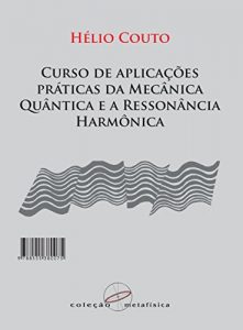 Download Curso de Aplicações Práticas da Mecânica Quântica e a Ressonância Harmônica (Portuguese Edition) pdf, epub, ebook