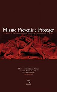 Download Missão prevenir e proteger: condições de vida, trabalho e saúde dos policiais militares do Rio de Janeiro (Portuguese Edition) pdf, epub, ebook