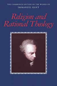 Download Religion and Rational Theology (The Cambridge Edition of the Works of Immanuel Kant) pdf, epub, ebook