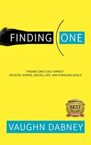 Download Finding One: Finding one’s self amidst societal norms, digital life, and pursuing goals pdf, epub, ebook