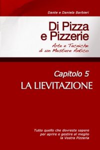 Download Di Pizza e Pizzerie, Capitolo 5 – LA LIEVITAZIONE (Italian Edition) pdf, epub, ebook