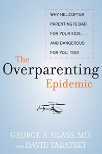 Download The Overparenting Epidemic: Why Helicopter Parenting Is Bad for Your Kids . . . and Dangerous for You, Too! pdf, epub, ebook