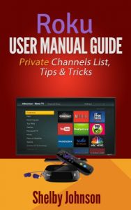 Download Roku User Manual Guide: Private Channels List, Tips & Tricks pdf, epub, ebook