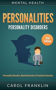 Download Mental Health: Personalities: Personality Disorders, Mental Disorders & Psychotic Disorders (Bipolar, Mood Disorders, Mental Illness, Mental Disorders, Narcissist, Histrionic, Borderline Personality) pdf, epub, ebook