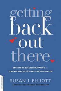 Download Getting Back Out There: Secrets to Successful Dating and Finding Real Love after the Big Breakup pdf, epub, ebook