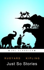 Download Just So Stories: By Rudyard Kipling – Rank 77 Of 100  (100% Formatted, Wordwise Enabled, Active TOC, Active Footnotes ,Illustrated- JKL Classics) pdf, epub, ebook