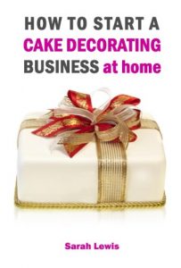 Download How to Start a Cake Decorating Business at Home – UK pdf, epub, ebook