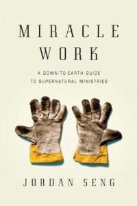 Download Miracle Work: A Down-to-Earth Guide to Supernatural Ministries pdf, epub, ebook