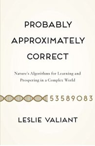 Download Probably Approximately Correct: Nature’s Algorithms for Learning and Prospering in a Complex World pdf, epub, ebook