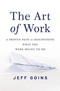 Download The Art of Work: A Proven Path to Discovering What You Were Meant to Do pdf, epub, ebook