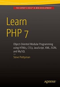 Download Learn PHP 7: Object Oriented Modular Programming using HTML5, CSS3, JavaScript, XML, JSON, and MySQL pdf, epub, ebook