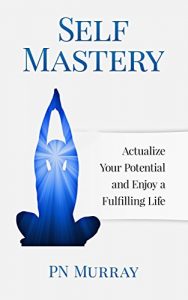 Download Self-Mastery: Actualize Your Potential and Enjoy a Fulfilling Life pdf, epub, ebook