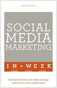 Download Social Media Marketing In A Week: Create Your Successful Social Media Strategy In Just Seven Days pdf, epub, ebook