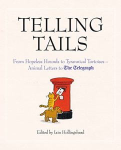 Download Telling Tails: From Hopeless Hounds to Tyrannical Tortoises: Animal Letters to the Telegraph (Telegraph Letters) pdf, epub, ebook