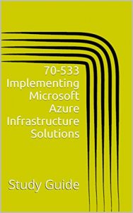 Download 70-533 Implementing Microsoft Azure Infrastructure Solutions: Study Guide pdf, epub, ebook