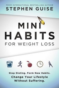 Download Mini Habits for Weight Loss: Stop Dieting. Form New Habits. Change Your Lifestyle Without Suffering. pdf, epub, ebook