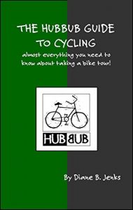 Download The Hubbub Guide to Cycling – 2nd Edition: Almost everything you need to know about taking a bike tour! pdf, epub, ebook