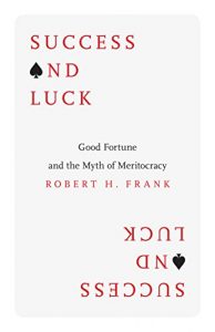 Download Success and Luck: Good Fortune and the Myth of Meritocracy pdf, epub, ebook