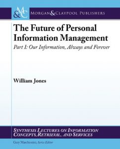 Download The Future of Personal Information Management: Our Information, Always & Forever (Synthesis Lectures on Information Concepts, Retrieval, and Services) pdf, epub, ebook