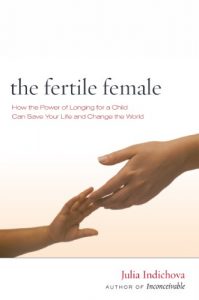 Download The Fertile Female: How the Power of Longing for a Child can Save Your Life and Change the World pdf, epub, ebook