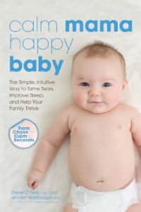 Download Calm Mama, Happy Baby: The Simple, Intuitive Way to Tame Tears, Improve Sleep, and Help Your Family Thrive pdf, epub, ebook