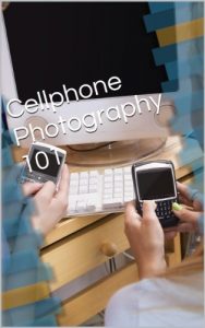 Download Cellphone Photography 101 pdf, epub, ebook