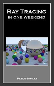 Download Ray Tracing in One Weekend (Ray Tracing Minibooks Book 1) pdf, epub, ebook