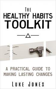 Download The Healthy Habits Toolkit – A Practical Guide to Making Lasting Changes: Actionable Tips to Help You Transform Your Life, One Habit at a Time. pdf, epub, ebook