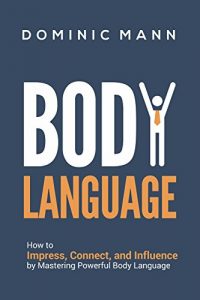 Download Body Language: How to Impress, Connect, and Influence by Mastering Powerful Body Language (Charisma, Confidence, People Skills, and Social Skills) pdf, epub, ebook