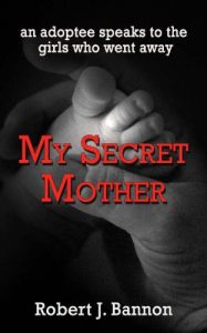 Download MY SECRET MOTHER: an adoptee speaks to the girls who went away pdf, epub, ebook