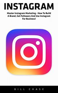 Download Instagram: Master Instagram Marketing – How to Build A Brand, Get Followers And Use Instagram For Business! (Social Media Marketing, Instagram Marketing, Instagram Tips) pdf, epub, ebook