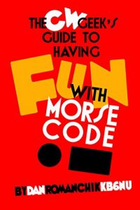 Download The CW Geek’s Guide to Having Fun with Morse Code pdf, epub, ebook