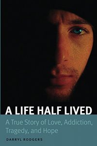 Download A Life Half Lived: A True Story of Love, Addiction, Tragedy, and Hope pdf, epub, ebook