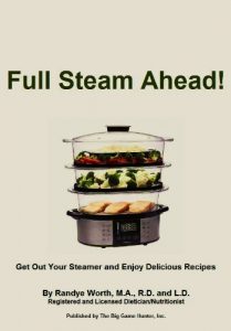 Download Full Steam Ahead!: Get Out Your Steamer and Enjoy Delicious Recipes pdf, epub, ebook