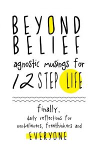 Download Beyond Belief: Agnostic Musings for 12 Step Life: Finally, a daily reflection book for nonbelievers, freethinkers and everyone! pdf, epub, ebook