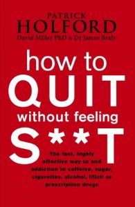 Download How To Quit Without Feeling S**T: The fast, highly effective way to end addiction to caffeine, sugar, cigarettes, alcohol, illicit or prescription drugs pdf, epub, ebook