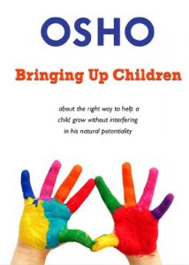 Download Bringing Up Children: about the right way to help a child grow without interfering in his natural potentiality (OSHO Singles) pdf, epub, ebook